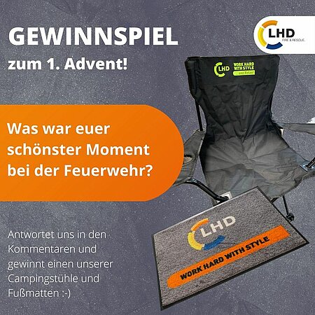 ‼️JETZT AM GEWINNSPIEL TEILNEHMEN‼️ 

Wir verlosen unseren Gewinn zum 1. Advent:
Beantwortet in den Kommentaren unsere Frage und mit Glück erhaltet ihr einen unserer neuen LHD Campingstühle und die neue LHD Fußmatte! 😍 
➡️  Wir wollen von euch wissen, was euer schönster Moment bei der Feuerwehr bislang war? 🚒 ⬅️  
Bis Sonntag Abend dürft ihr uns eure Geschichte berichten, am Montag wird der Gewinner ausgelost.   
Viel Glück! 🍀 👍 

Euer LHD-Team
++++++++++++++++++++++++++

Hier findet ihr unsere Teilnahmebedingungen:
https://www.lhd-group.com/teilnahmebedingungen